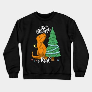 The Struggle Is Real Dinosaur Trex Christmas Tree Xmas Funny Crewneck Sweatshirt